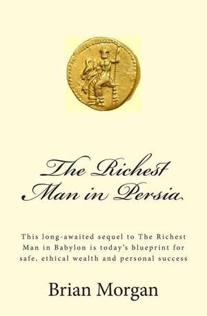 The Richest Man in Persia de Brian Morgan