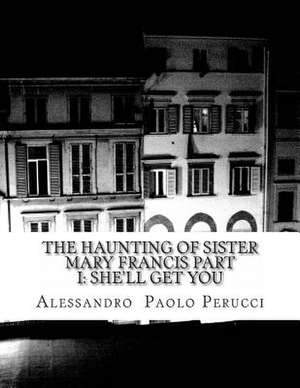 The Haunting of Sister Mary Francis Part I de Alessandro Paolo Perucci