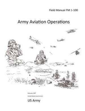 Field Manual FM 1-100 Army Aviation Operations February 1997 de United States Government Us Army