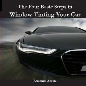 The Four Basic Steps in Window Tinting Your Car de Armando Limon Acosta Jr