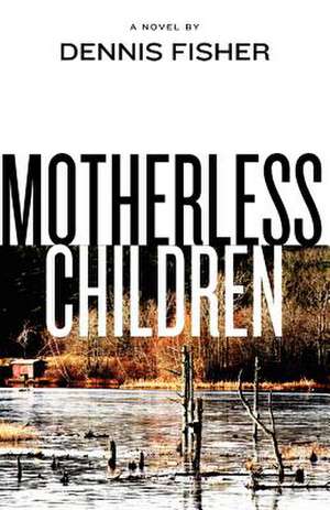 Motherless Children de Dennis Fisher