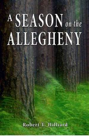 A Season on the Allegheny de Robert T. Hilliard