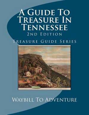 A Guide to Treasure in Tennessee, 2nd Edition de Phd/Abd Leanne Carson Boyd