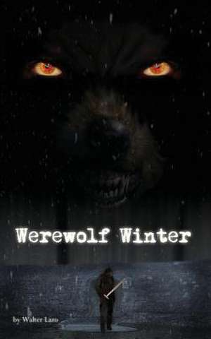 Werewolf Winter - A Short Story de Walter Lazo