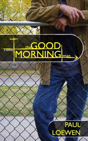 The Good Morning Man de Paul Loewen