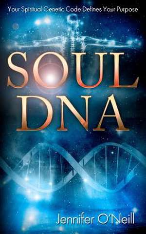 Soul DNA de Jennifer J. O'Neill