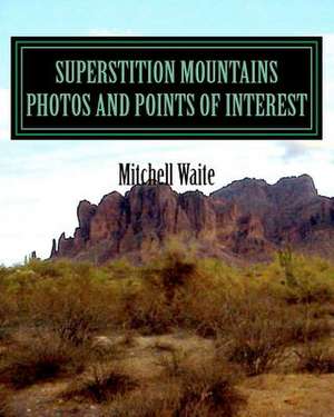 Superstition Mountains Photos and Points of Interest de Maj Mitchell Waite