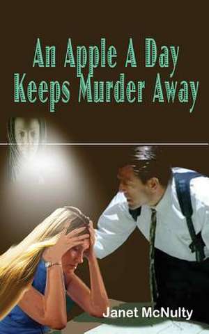 An Apple a Day Keeps Murder Away de Janet McNulty