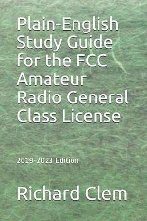 Plain-English Study Guide for the FCC Amateur Radio General Class License de Richard P. Clem