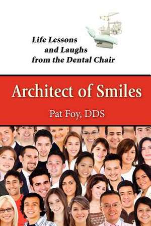 Architect of Smiles de Pat Foy Dds