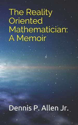 The Reality Oriented Mathematician de Dennis P. Allen Jr