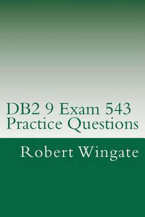 DB2 9 Exam 543 Practice Questions de Robert Wingate