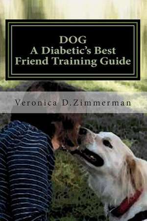 Dog a Diabetic's Best Friend Training Guide de Veronica Denice Zimmerman