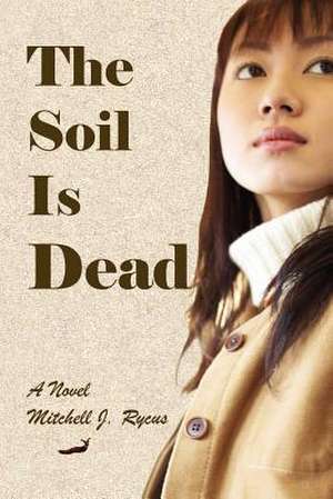 The Soil Is Dead de Mitchell J. Rycus