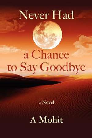 Never Had a Chance to Say Goodbye de A. Mohit