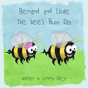 Bernard and Lizzie the Bees Busy Day! de Miss Emma Dixon