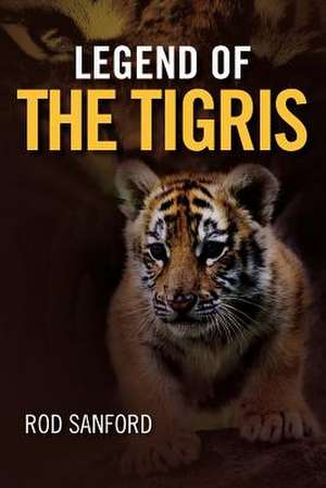 Legend of the Tigris de Rod Sanford