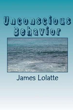 Unconscious Behavior de James Vincent Lolatte