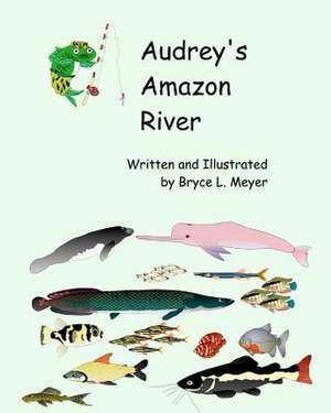 Audrey's Amazon River de Bryce L. Meyer