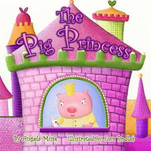 The Pig Princess de Angela Muse