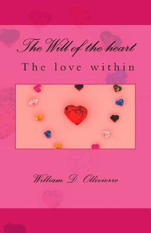 The Will of the Heart, the Love Within de William D. Ollivierre