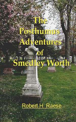 The Posthumus Adventures of Smedley Worth de Robert H. Raese