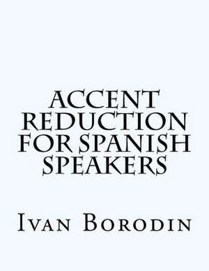 Accent Reduction for Spanish Speakers de Ivan Borodin