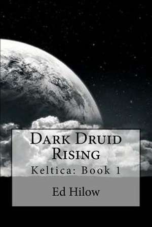 Dark Druid Rising de Ed Hilow