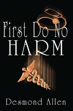 First Do No Harm de Desmond Paul Allen Phd