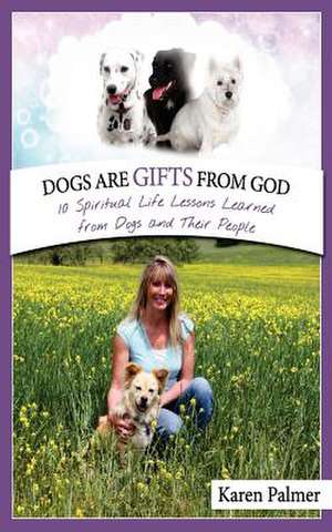 Dogs Are Gifts from God de Mrs Karen Marie Palmer