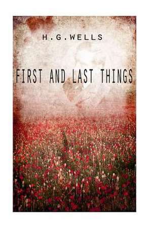 First and Last Things de H. G. Wells