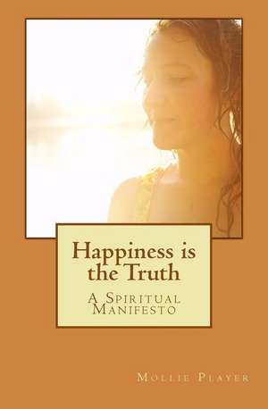 Happiness Is the Truth de Mollie Player