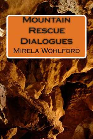 Mountain Rescue Dialogues de Mirela Wohlford