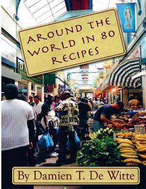 Around the World in 80 Recipes de Damien T. De Witte