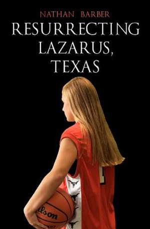 Resurrecting Lazarus, Texas de Nathan Barber