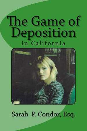 The Game of Deposition de Sarah Patricia Condor Esq