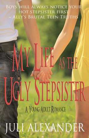 My Life as the Ugly Stepsister (a Young Adult Romance) de Juli Alexander