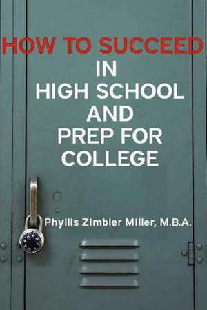 How to Succeed in High School and Prep for College de Phyllis Zimbler Miller