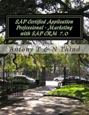 SAP Certified Application Professional - Marketing with SAP Crm 7.0 de Antony T