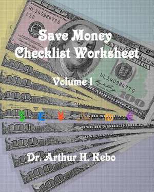 Save Money Checklist Worksheet - Volume 1 de Arthur H. Kebo