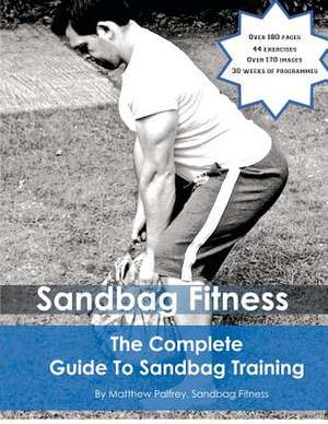 The Complete Guide to Sandbag Training de MR Matthew Palfrey