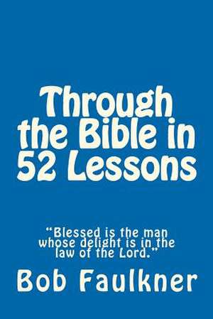 Through the Bible in 52 Lessons de Bob Faulkner