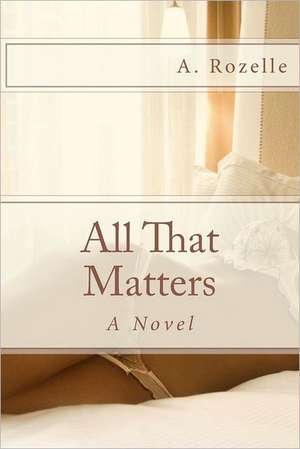 All That Matters: Voices Within the Journey of Eating Disorder Recovery de A. Rozelle