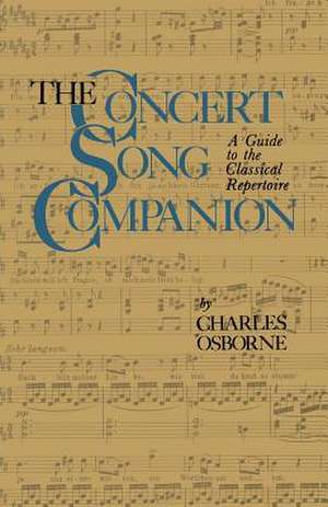 The Concert Song Companion: A Guide to the Classical Repertoire de Charles Osborne