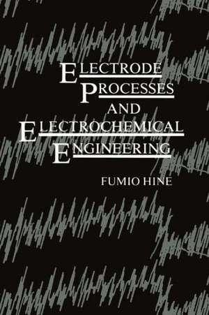 Electrode Processes and Electrochemical Engineering de Fumio Hine