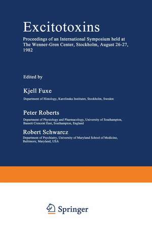 Excitotoxins: Proceedings of an International Symposium held at The Wenner-Gren Center, Stockholm, August 26–27, 1982 de Kjell Fuxe