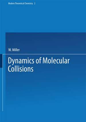 Dynamics of Molecular Collisions: Part B de W. Miller