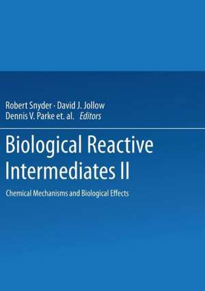 Biological Reactive Intermediates—II: Chemical Mechanisms and Biological Effects de Robert Snyder