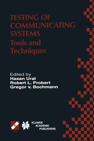 Testing of Communicating Systems: Tools and Techniques. IFIP TC6/WG6.1 13th International Conference on Testing of Communicating Systems (TestCom 2000), August 29–September 1, 2000, Ottawa, Canada de Hasan Ural