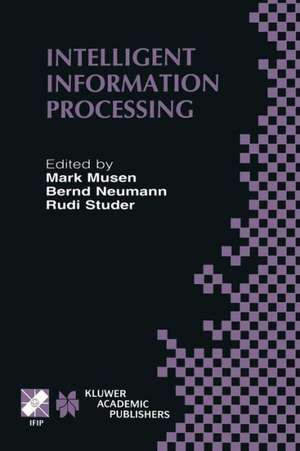 Intelligent Information Processing: IFIP 17th World Computer Congress — TC12 Stream on Intelligent Information Processing August 25–30, 2002, Montréal, Québec, Canada de Mark Musen